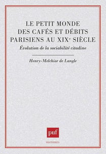 Le Petit monde des cafés et débits parisiens au XIXe siècle