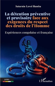 La détention préventive et provisoire face aux exigences du respect des droits de l'Homme : Expériences congolaise et française