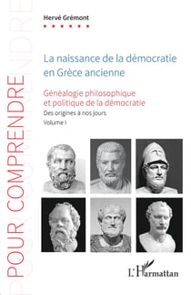 La naissance de la démocratie en Grèce ancienne : Généalogie philosophique et politique de la démocratie Tome 1 : Des origines à nos jours