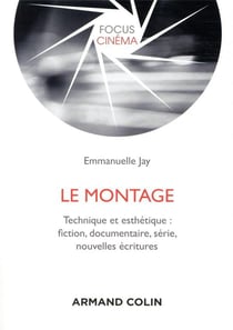 Le montage - Technique et esthétique : fiction, documentaire, série, nouvelles écritures