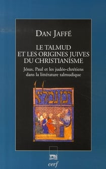 Le talmud et les origines juives du christianisme - jésus, paul et les judéo-chrétiens dans la littérature talmudique