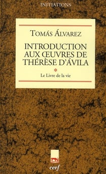 Introduction aux oeuvres de Thérèse d'Avila Tome 1 - le livre de la vie