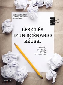 Les clés d'un scénario réussi - cinéma, série tv, pub, docu, corporate