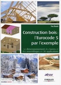 Construction bois : l'eurocode 5 par l'exemple : le dimensionnement des barres et des assemblages en 30 applications
