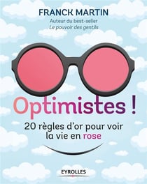 Optimistes ! 20 règles d'or pour voir la vie en rose