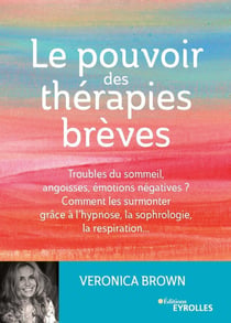 Le pouvoir des thérapies brèves - troubles du sommeil, angoisses, émotions négatives
