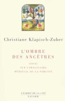 L'ombre des ancêtres : Essai sur l'imaginaire médiéval de la parenté