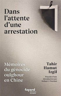Dans l'attente d'une arrestation : Mémoires du génocide ouïghour en Chine