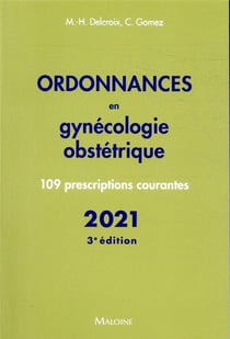 Ordonnances en gynecologie obstetrique 2021, 3e ed. - 110 prescriptions courantes