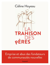La trahison des pères - les abus dans les communautés nouvelles