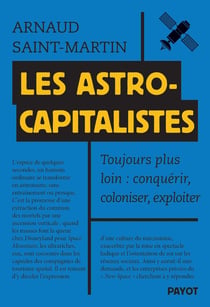 Les astrocapitalistes : Toujours plus loin : conquérir, coloniser, exploiter