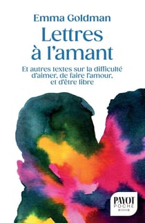 Lettres à l'amant : Et autres textes sur la difficulté d'aimer, de faire l'amour, et d'être libre