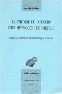 La Théorie du discours chez Hermogène le rhéteur. : Essai sur la structure de la rhétorique ancienne.