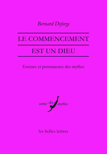 Le commencement est un dieu - essence et permanence des mythes