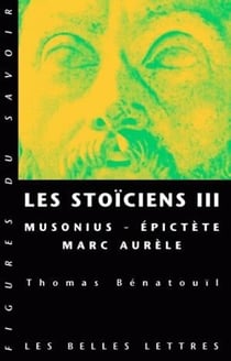 Les Stoïciens Tome 3 : Musonius, Épictète et Marc Aurèle