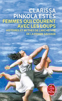 Femmes qui courent avec les loups - histoires et mythes de l'archétype de la femme sauvage