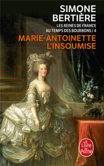 Marie Antoinette, l'insoumise ( Les Reines de France au temps des Bourbons, Tome 4) : Les Reines de France au temps des Bourbons