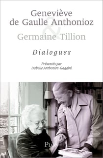 Geneviève de Gaulle Anthonioz & Germaine Tillion  - Dialogues