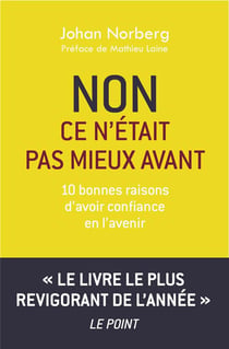 Non ce n'était pas mieux avant - 10 bonnes raisons d'avoir confiance en l'avenir