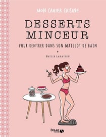 Mon cahier : desserts minceur pour rentrer dans son maillot de bain