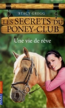 Les Secrets Du Poney-Club Tome 4 - Une Vie De Rêve