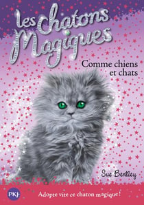 Les chatons magiques Tome 18 : comme chiens et chats
