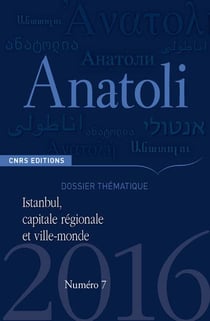 Revue anatoli n.7 - istanbul, capitale régionale et ville-monde