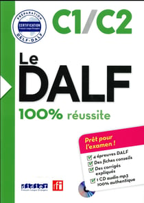Le DALF - 100% réussite : C1 - C2