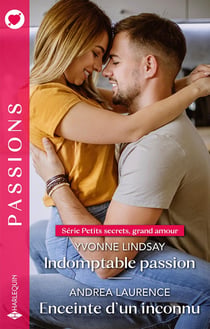 Petits secrets, grand amour Tomes 3 et 4 : indomptable passion - enceinte d'un inconnu
