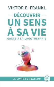 Découvrir un sens à sa vie grâce à la logothérapie