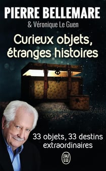 Curieux objets, étranges histoires - 33 objets, 33 destins extraordinaires