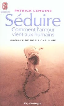 Seduire - comment l'amour vient aux humains