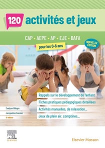 120 activités et jeux pour les 0-6 ans : CAP, AEPE, AP, EJE, BAFA (5e édition)
