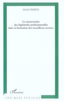 La construction des legitimites professionnelles dans la formation des travailleurs sociaux