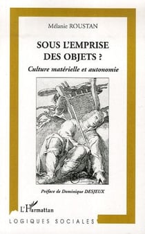 Sous l'emprise des objets ? culture matérielle et autonomie