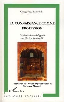 La connaissance comme profession - la démarche sociologique de Florian Znaniecki