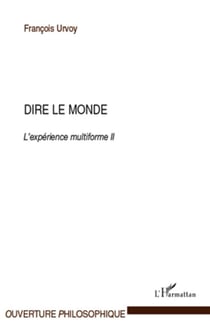 Dire le monde - l'expérience multiforme Tome 2