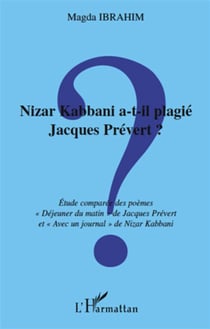 Nizar kabbani a-t-il plagié jacques prévert ? étude comparée des poèmes "déjeuner du matin" de jacques prévert et "avec un journal" de nizar kabbani