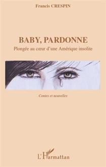 Baby, pardonne - plongée au coeur d'une amérique insolite - contes et nouvelles