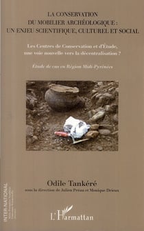 La conservation du mobilier archéologique un enjeu scientifique culturel et social - les centres de conservation et d'étude, une voie nouvelle vers la décentralisation ? étude de cas en région Midi-Pyrénées