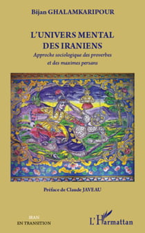 L'univers mental des Iraniens - approche sociologique des proverbes et des maximes persans