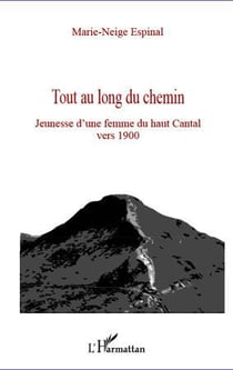 Tout au long du chemin - jeunesse d'une femme du haut cantal vers 1900
