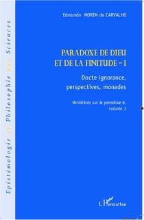 Paradoxe de Dieu et de la finitude Tome 1 - docte ignorance, perspectives, monades - variations sur le paradoxe 6, Tome 1