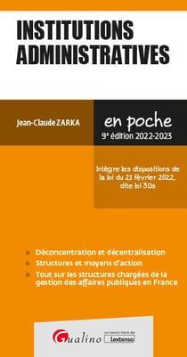 Institutions administratives : intègre les dispositions de la loi dite 3 DS du 21 fevrier 2022 (édition 2022/2023)