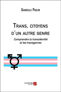 Trans, citoyens d'un autre genre : comprendre la transidentité et les transgenres