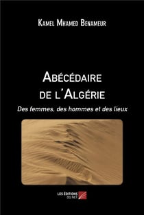 Abécédaire de l'Algérie : des femmes, des hommes et des lieux