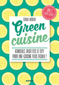 Green cuisine - conseils, recettes et diy pour une cuisine plus écolo !