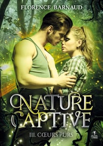 Nature Captive - Tome 3 : Coeurs purs