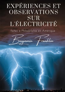 Expériences et observations sur l'électricité - faites à Philadelphie en Amérique