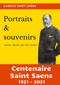 Portraits et souvenirs : Saint-Saëns par lui-même (centenaire Saint-Saens 1921-2021)